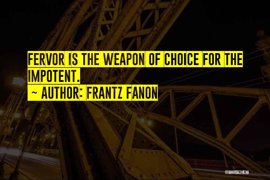 Choice Of Weapons Quotes By Frantz Fanon