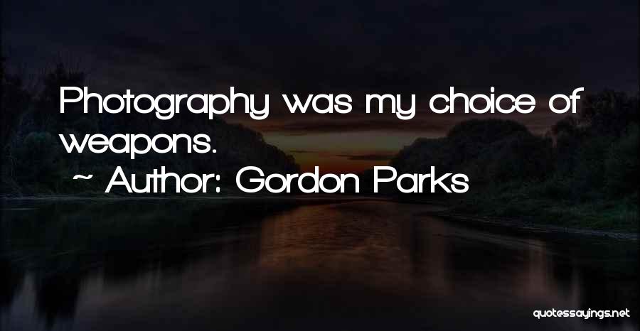 Choice Of Weapons Quotes By Gordon Parks