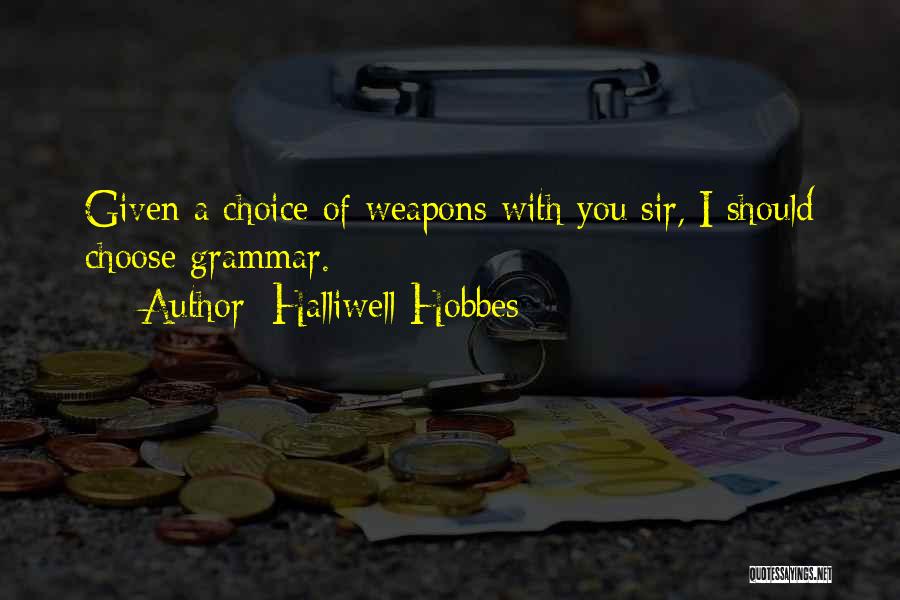Choice Of Weapons Quotes By Halliwell Hobbes