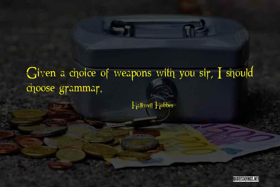 Choice Of Weapons Quotes By Halliwell Hobbes Choice Of Weapons Quotes By Halliwell Hobbes