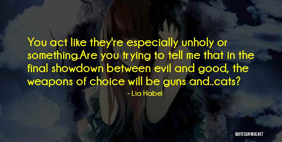 Choice Of Weapons Quotes By Lia Habel Choice Of Weapons Quotes By Lia Habel