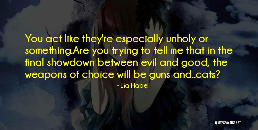 Choice Of Weapons Quotes By Lia Habel