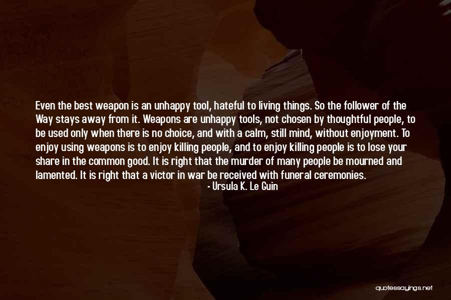 Choice Of Weapons Quotes By Ursula K. Le Guin Choice Of Weapons Quotes By Ursula K. Le Guin