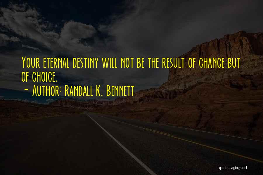 Choice Vs Destiny Quotes By Randall K. Bennett