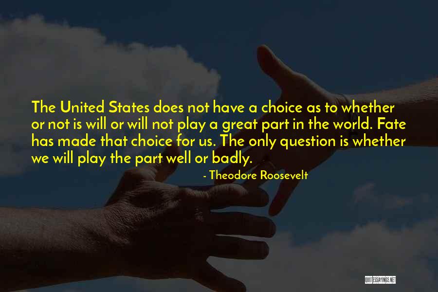 Choice Vs Fate Quotes By Theodore Roosevelt