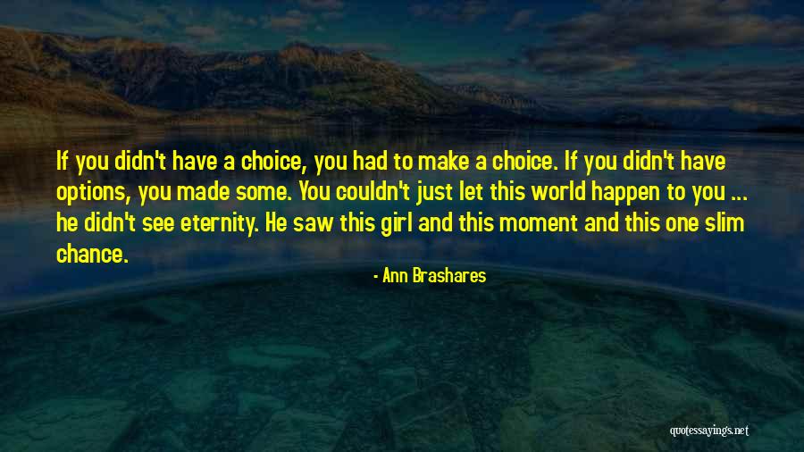 Choice You Make Quotes By Ann Brashares Choice You Make Quotes By Ann Brashares