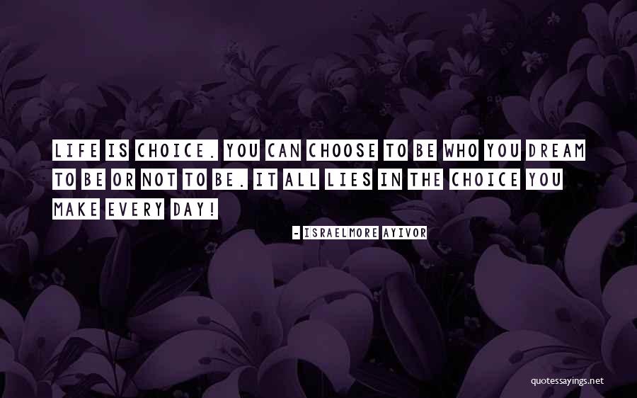 Choice You Make Quotes By Israelmore Ayivor Choice You Make Quotes By Israelmore Ayivor