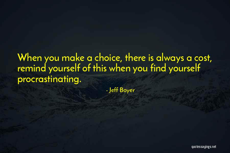 Choice You Make Quotes By Jeff Boyer Choice You Make Quotes By Jeff Boyer