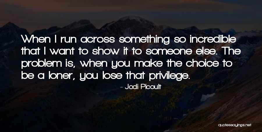 Choice You Make Quotes By Jodi Picoult Choice You Make Quotes By Jodi Picoult