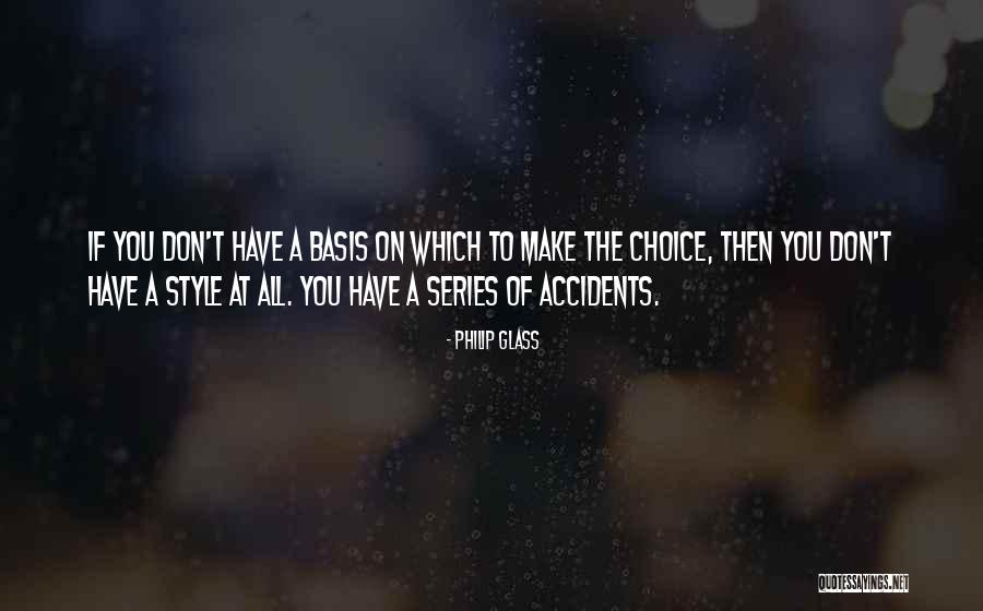 Choice You Make Quotes By Philip Glass Choice You Make Quotes By Philip Glass