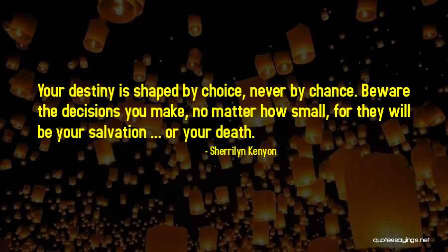 Choice You Make Quotes By Sherrilyn Kenyon Choice You Make Quotes By Sherrilyn Kenyon