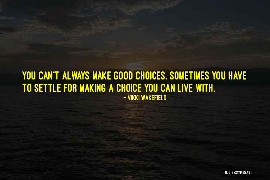 Choice You Make Quotes By Vikki Wakefield Choice You Make Quotes By Vikki Wakefield