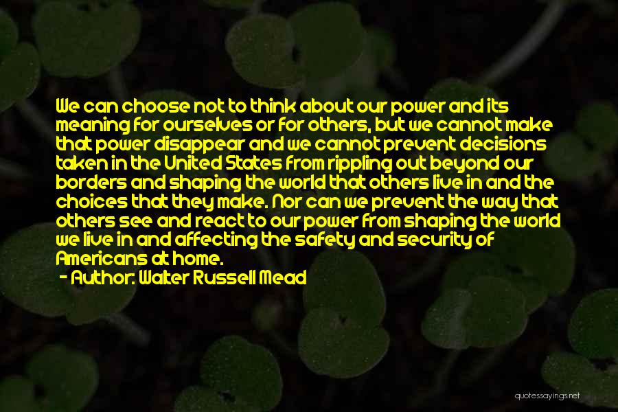 Choices Affecting Others Quotes By Walter Russell Mead