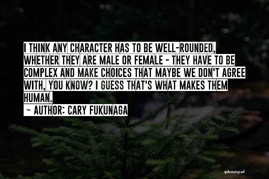 Choices And Character Quotes By Cary Fukunaga