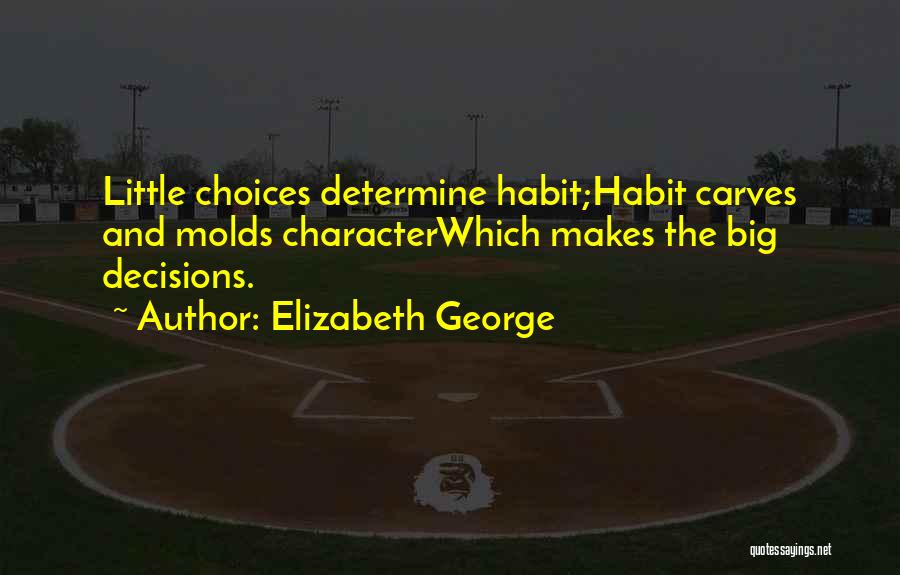 Choices And Character Quotes By Elizabeth George