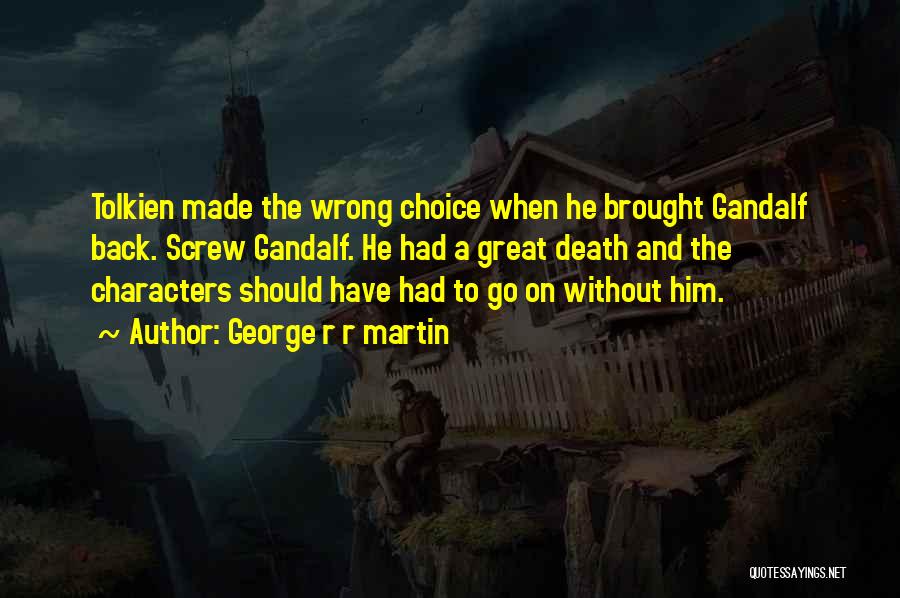 Choices And Character Quotes By George R R Martin