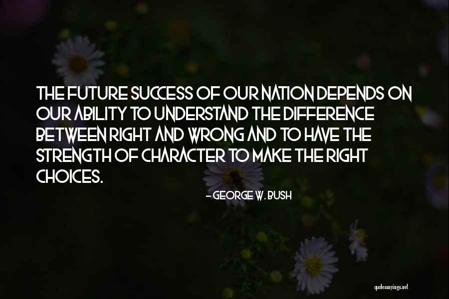 Choices And Character Quotes By George W. Bush