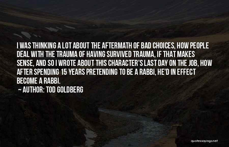 Choices And Character Quotes By Tod Goldberg
