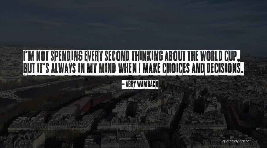 Choices And Decisions Quotes By Abby Wambach Choices And Decisions Quotes By Abby Wambach