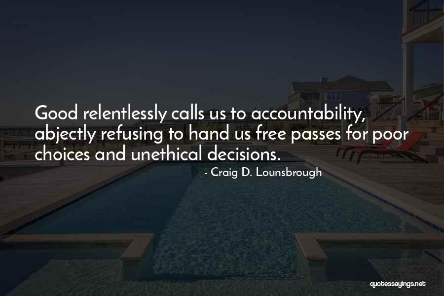 Choices And Decisions Quotes By Craig D. Lounsbrough Choices And Decisions Quotes By Craig D. Lounsbrough