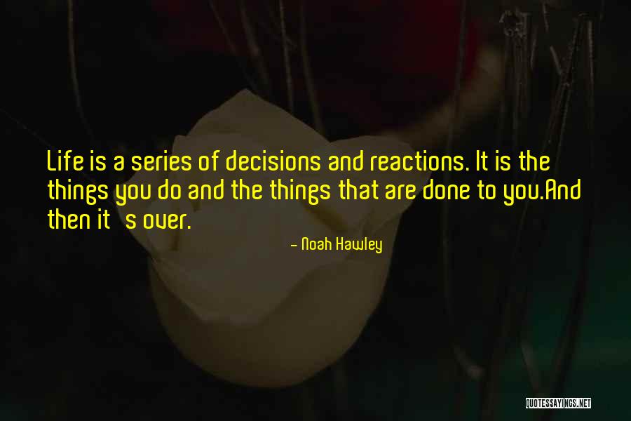 Choices And Decisions Quotes By Noah Hawley Choices And Decisions Quotes By Noah Hawley