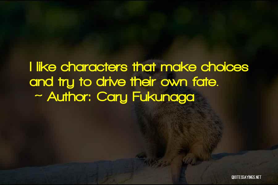 Choices And Fate Quotes By Cary Fukunaga