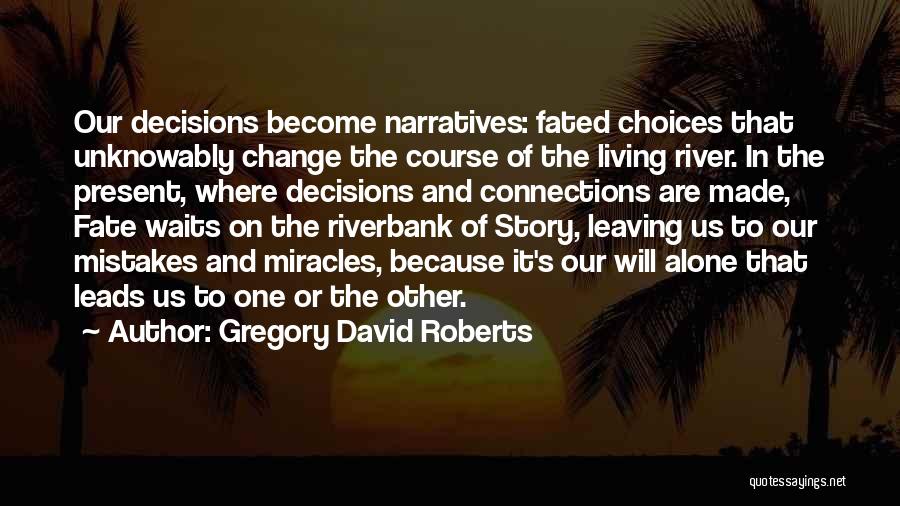 Choices And Fate Quotes By Gregory David Roberts
