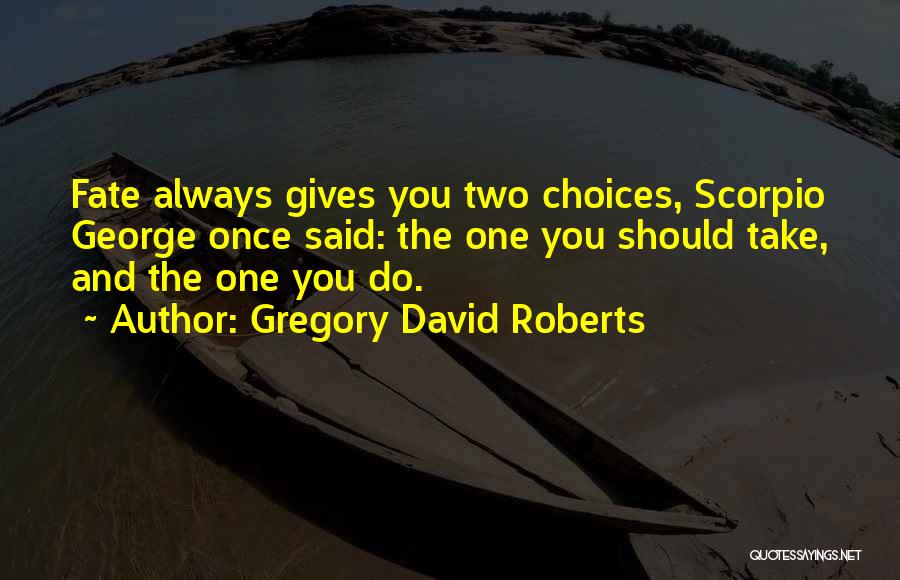 Choices And Fate Quotes By Gregory David Roberts