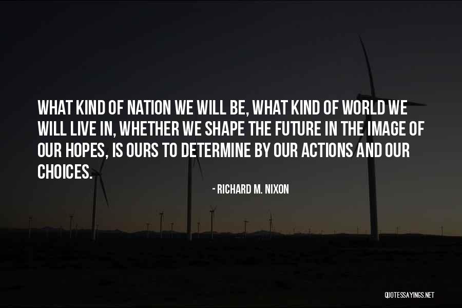 Choices And Future Quotes By Richard M. Nixon