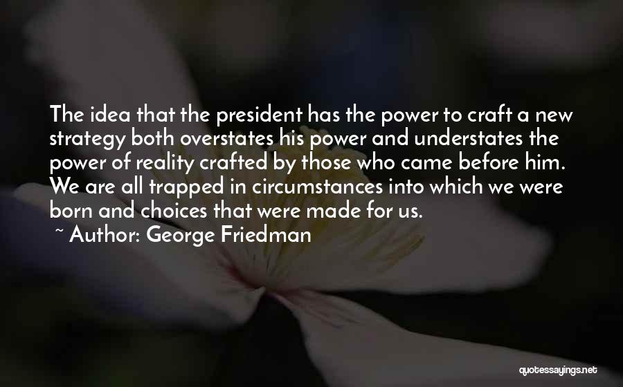 Choices And Options Quotes By George Friedman