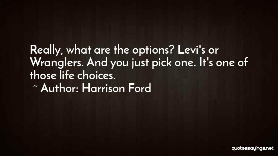 Choices And Options Quotes By Harrison Ford