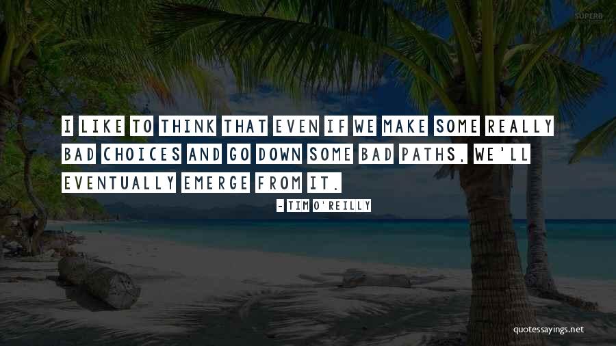 Choices And Paths Quotes By Tim O'Reilly Choices And Paths Quotes By Tim O'Reilly