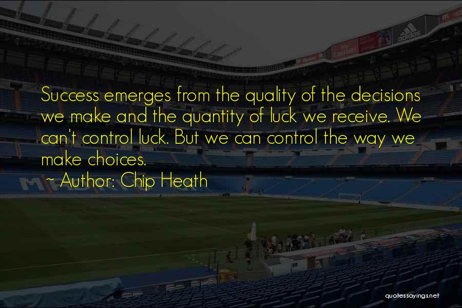 Choices And Success Quotes By Chip Heath
