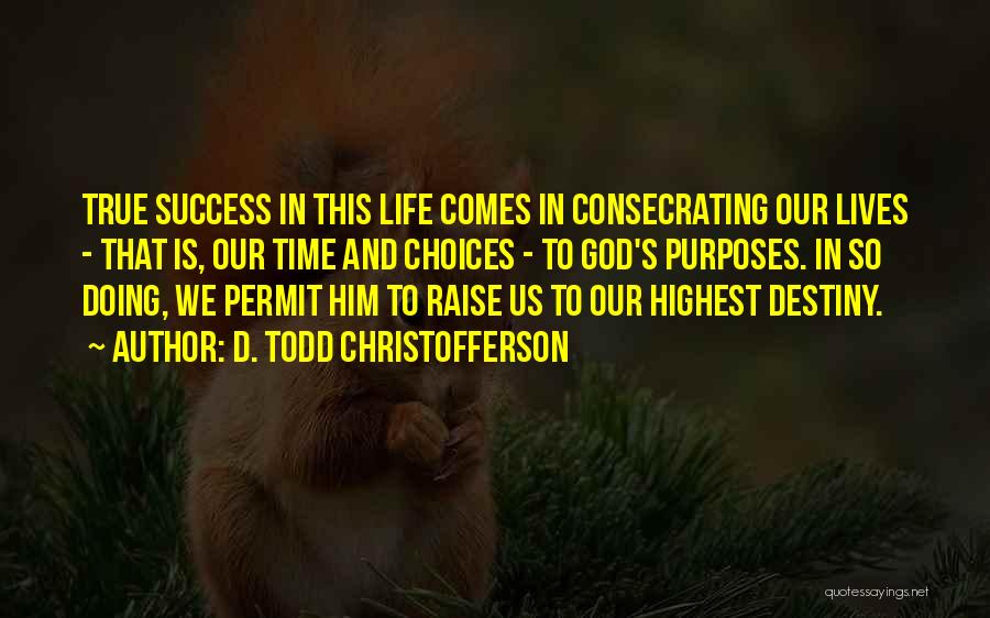 Choices And Success Quotes By D. Todd Christofferson