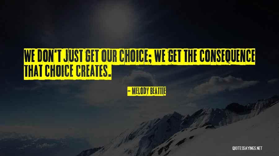 Choices Consequence Quotes By Melody Beattie Choices Consequence Quotes By Melody Beattie