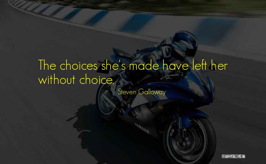 Choices Consequence Quotes By Steven Galloway Choices Consequence Quotes By Steven Galloway