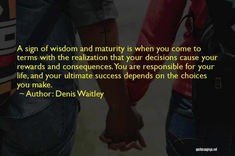 Choices Decisions And Consequences Quotes By Denis Waitley