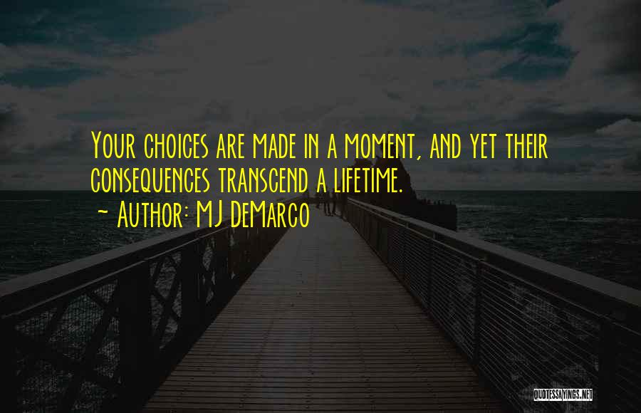 Choices Decisions And Consequences Quotes By MJ DeMarco