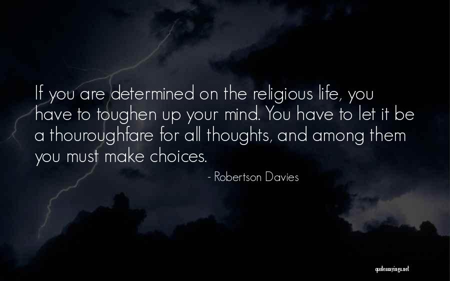 Choices For Life Quotes By Robertson Davies