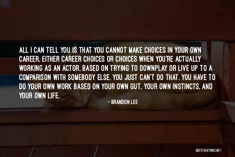 Choices In Career Quotes By Brandon Lee Choices In Career Quotes By Brandon Lee