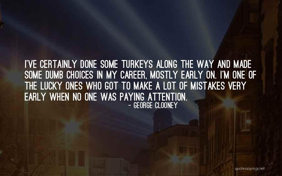 Choices In Career Quotes By George Clooney Choices In Career Quotes By George Clooney