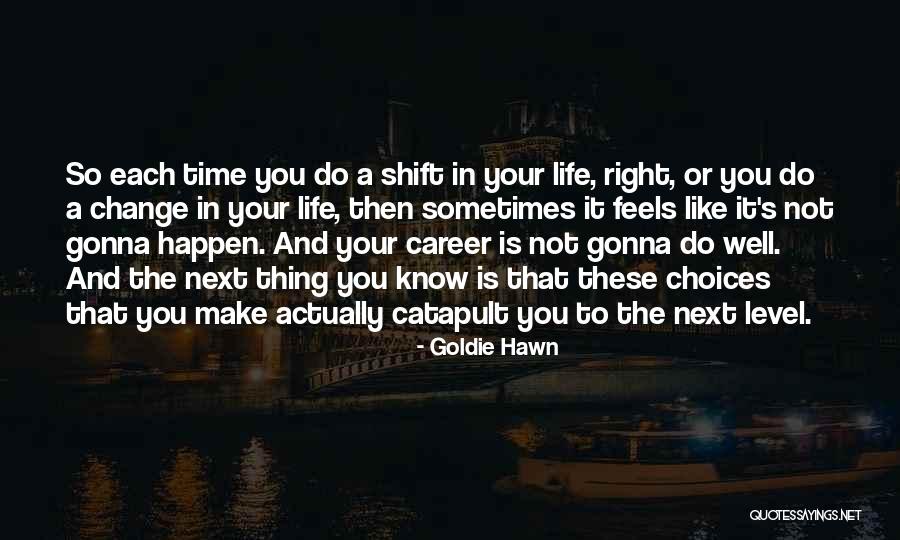 Choices In Career Quotes By Goldie Hawn Choices In Career Quotes By Goldie Hawn