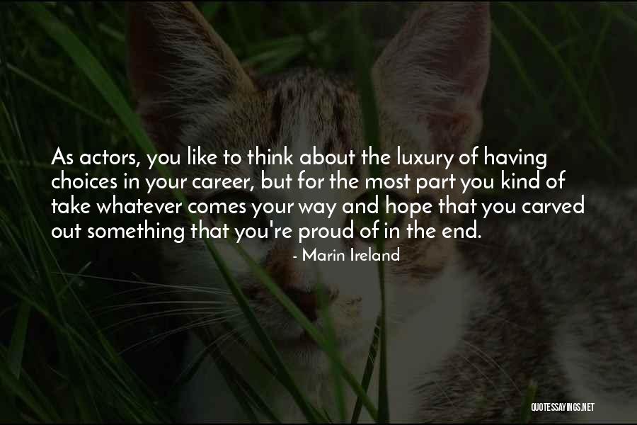 Choices In Career Quotes By Marin Ireland Choices In Career Quotes By Marin Ireland