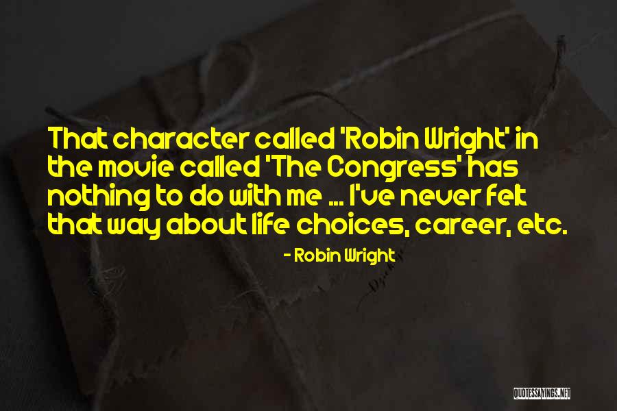 Choices In Career Quotes By Robin Wright Choices In Career Quotes By Robin Wright