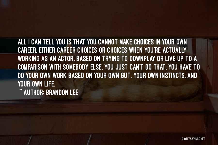 Choices In Life You Make Quotes By Brandon Lee