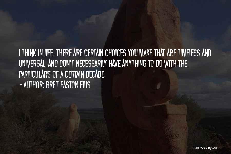 Choices In Life You Make Quotes By Bret Easton Ellis