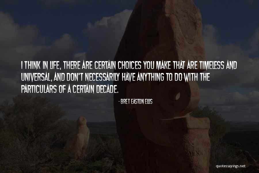 Choices In Life You Make Quotes By Bret Easton Ellis