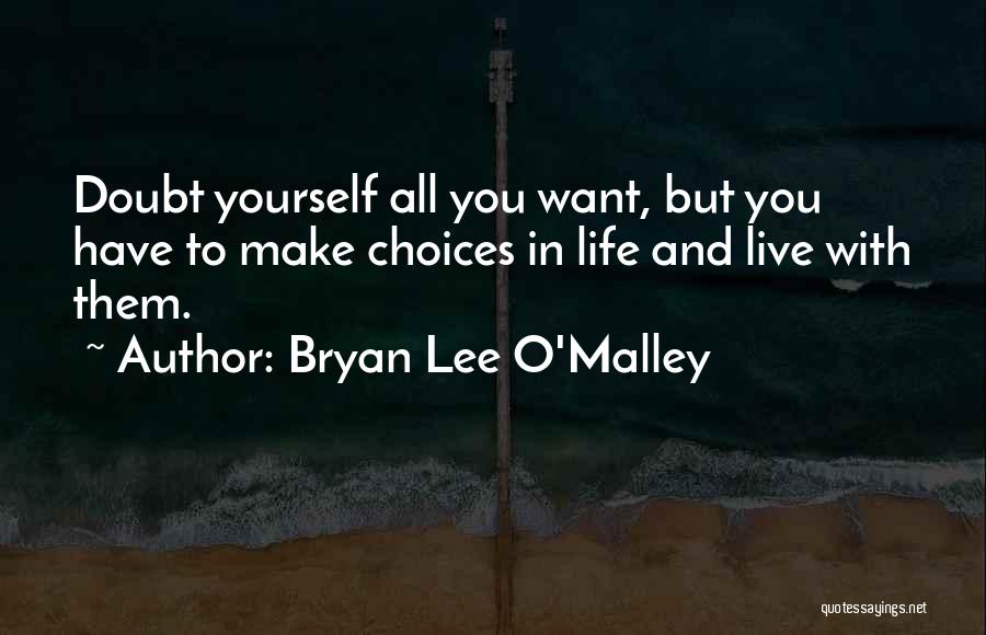 Choices In Life You Make Quotes By Bryan Lee O'Malley