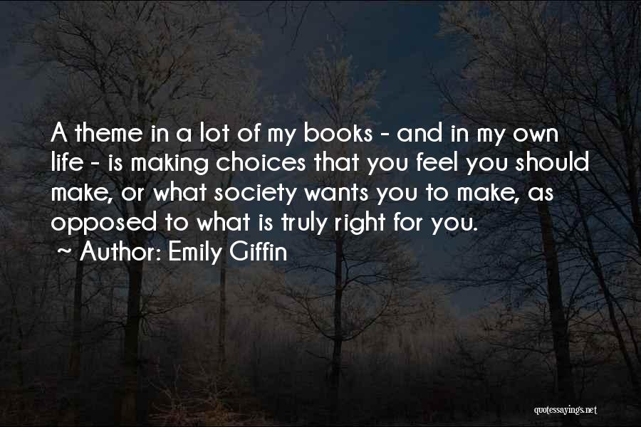 Choices In Life You Make Quotes By Emily Giffin