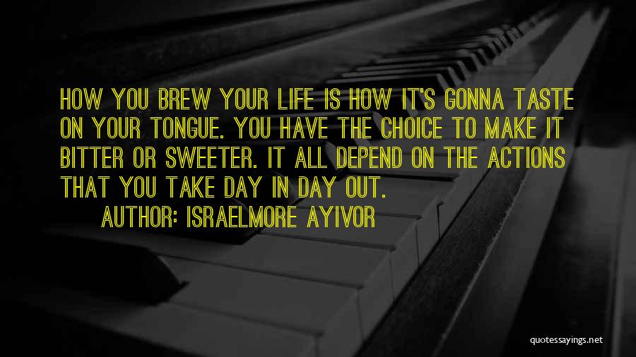 Choices In Life You Make Quotes By Israelmore Ayivor